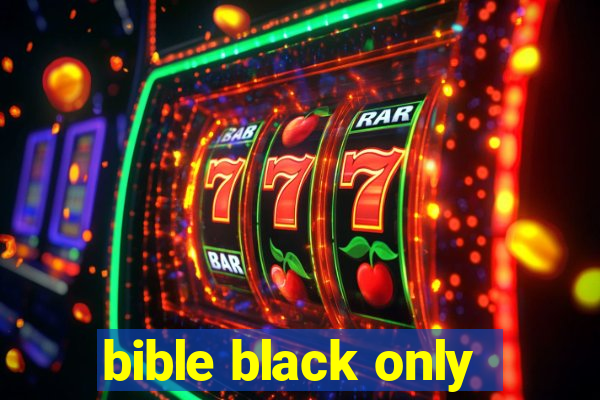 bible black only